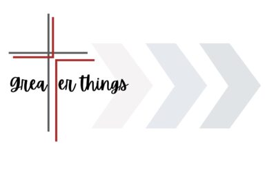 Greater Things Sermon Series